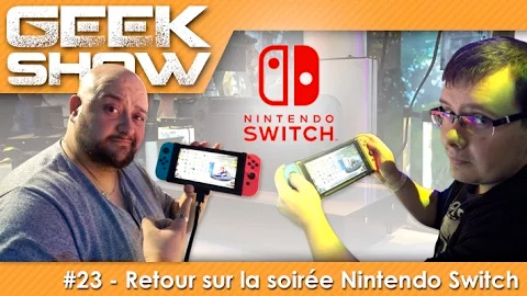 Geek Show #23 : Retour sur la soirée Nintendo Switch au Grand Palais