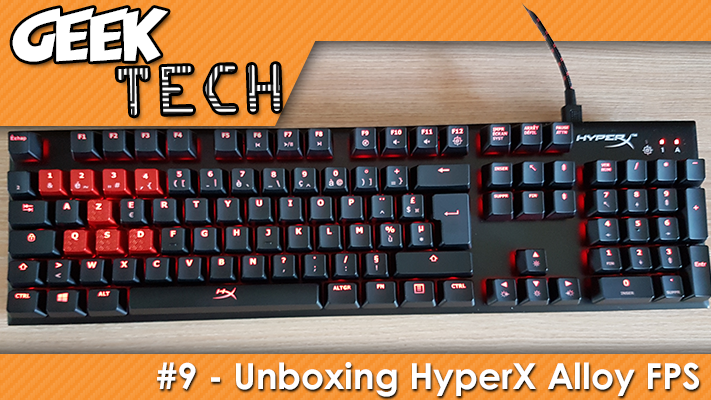GEEK TECH #9 – Unboxing et test du Clavier Alloy FPS d’HyperX