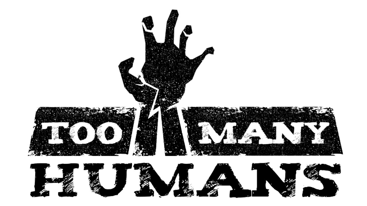 Too Many Humans Too Many Humans