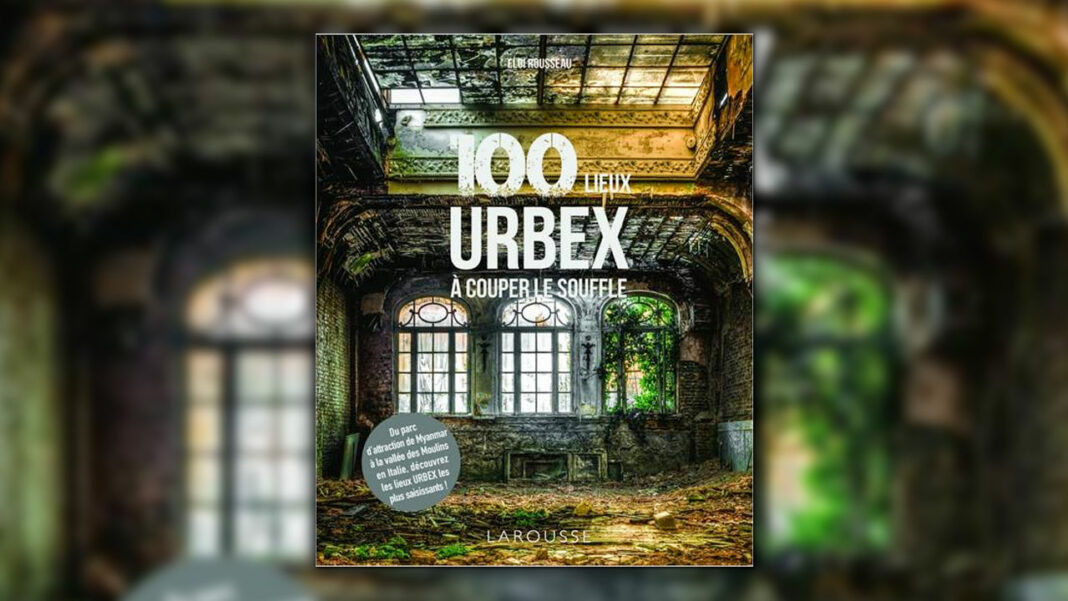 100 lieux URBEX a couper le souffle