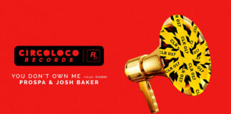 CircoLoco Records présente You Don’t Own Me feat. RAHH par Prospa et Josh Baker CircoLoco Records