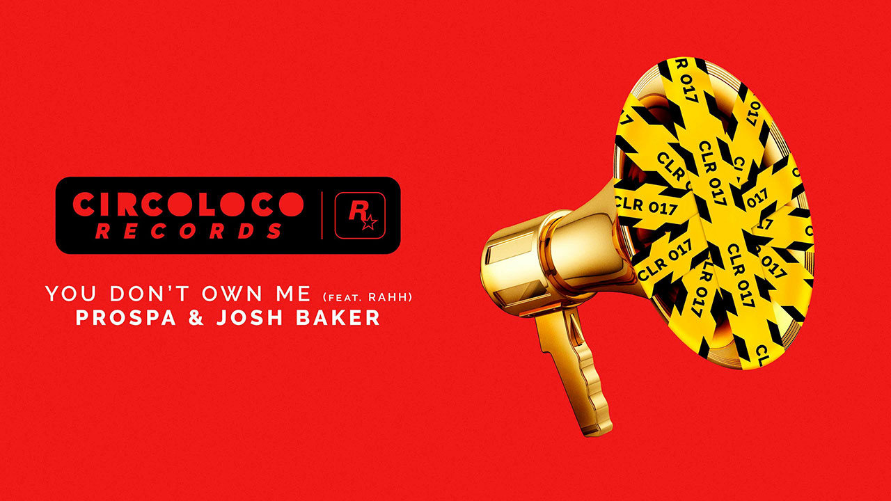 CircoLoco-Records-présente-You-Don’t-Own-Me-feat.-RAHH-par-Prospa-et-Josh-Baker CircoLoco Records