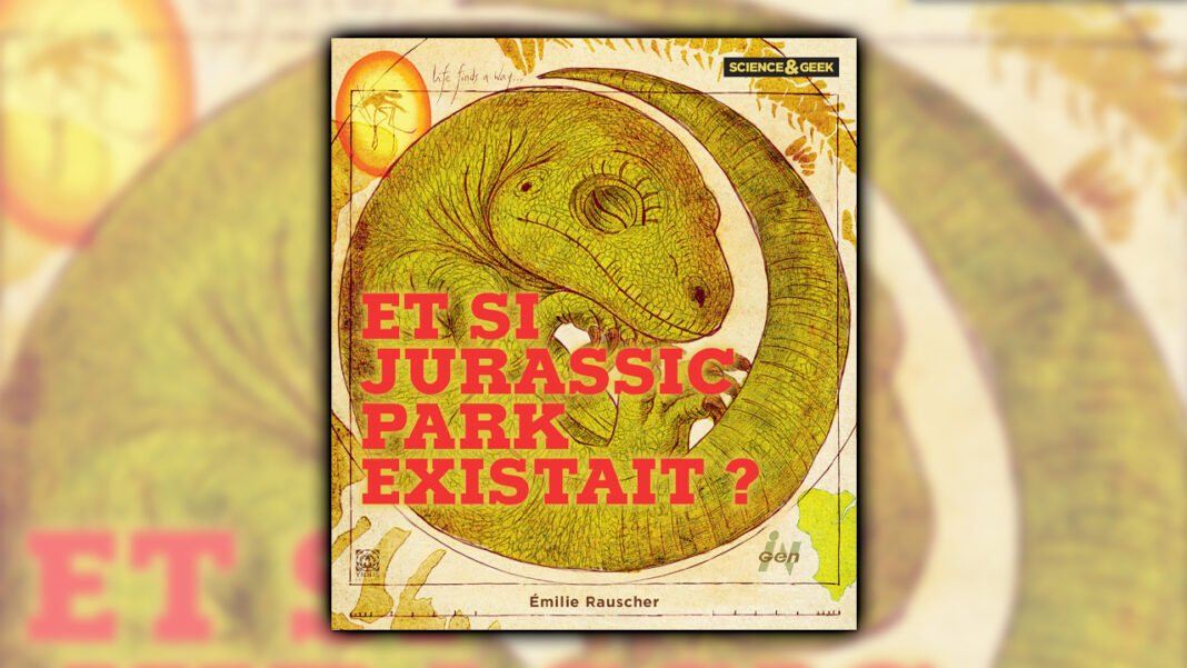 Science et Geek Et si Jurassic Park existait ?